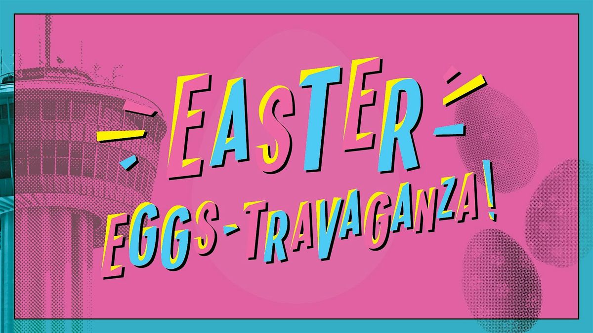 Easter Eggs-travaganza Celebration