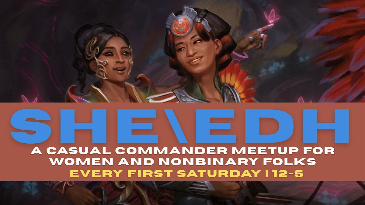 SHE\\EDH: A Casual Commander Meetup for Women & Non-Binary Folks at NLB