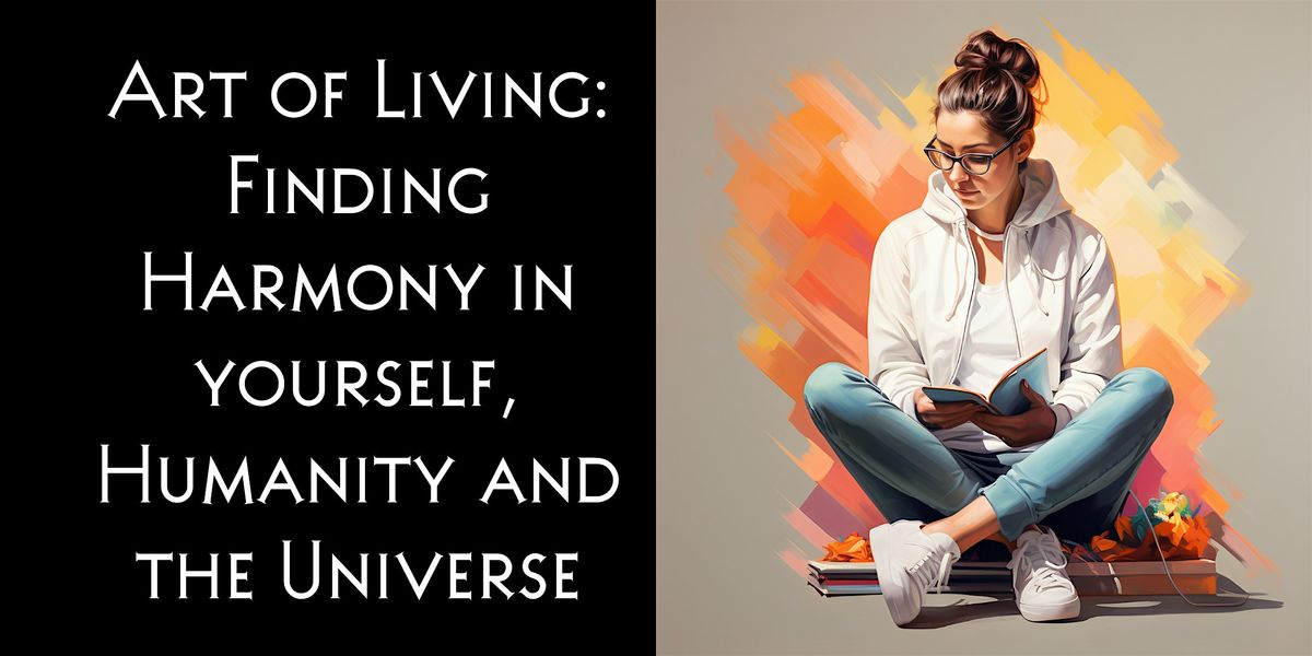 Art of Living: Finding Harmony in yourself, Humanity and the Universe