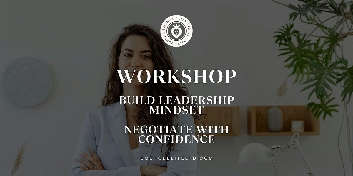 WORKSHOP: Negotiate with Confidence \u2014 Build a Leadership Mindset