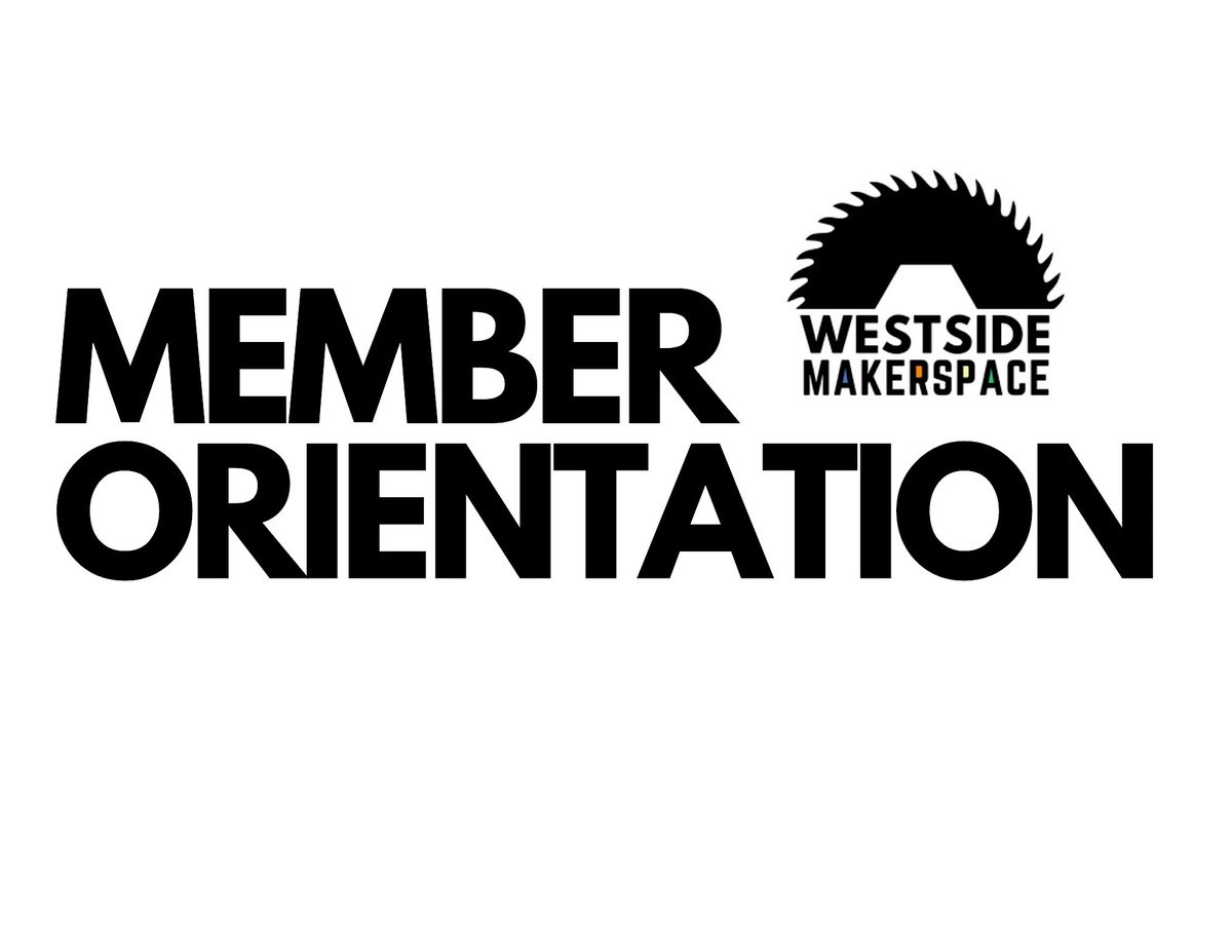 WESTSIDE MAKER SPACE MEMBER ORIENTATION