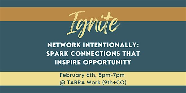 IGNITE: Network Intentionally to Spark Connections That Inspire Opportunity