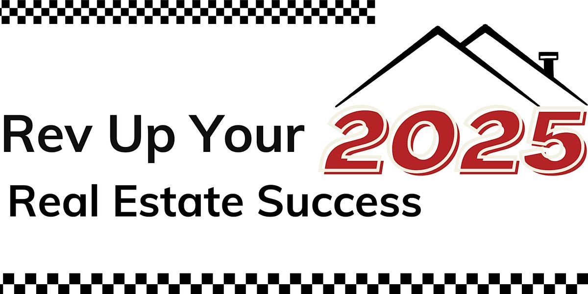 Rev Up Your Real Estate Success in 2025.