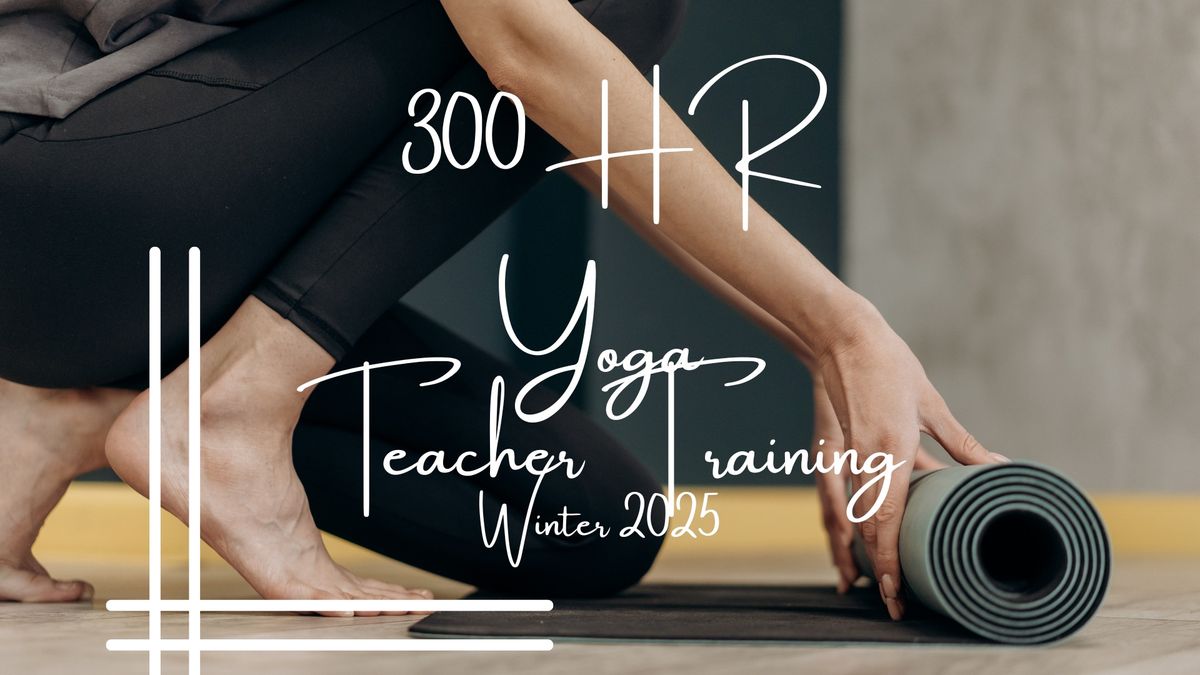 Winter 2025 300 HR Yoga Teacher Training 