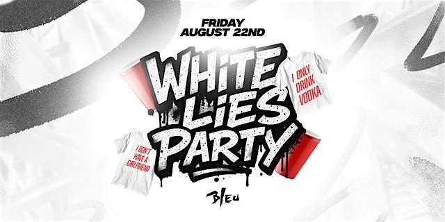 WHITE LIES T-SHIRT PARTY | BLEU NIGHT CLUB | $10 B4 10:30PM 18+