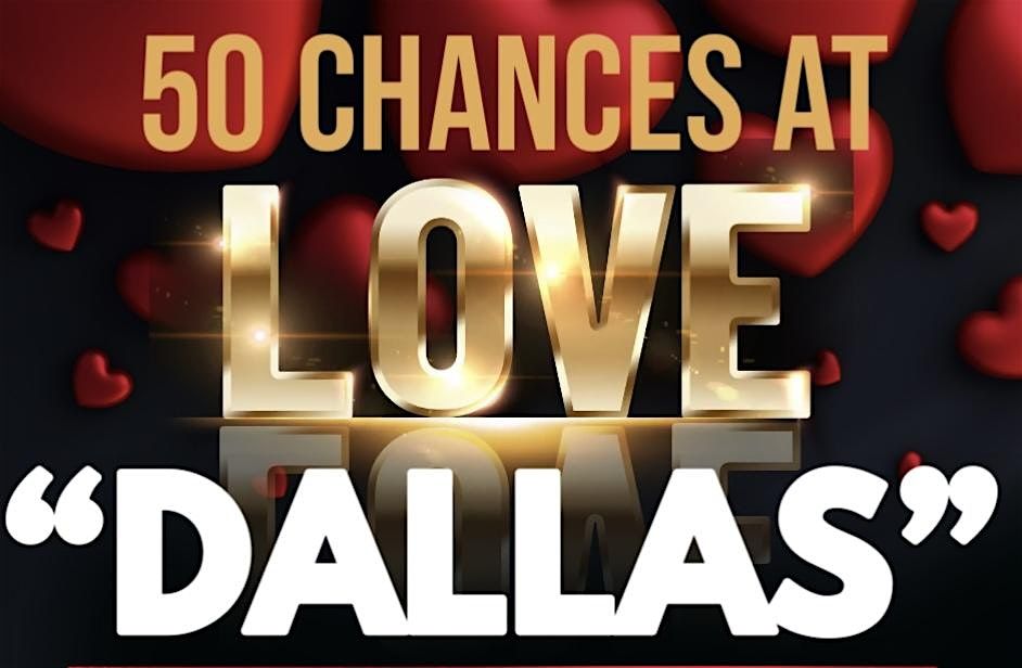 DALLAS \u201c50 CHANCES AT LOVE SPEED DATING PARTY \u201cDALLAS, TEXAS\u201d