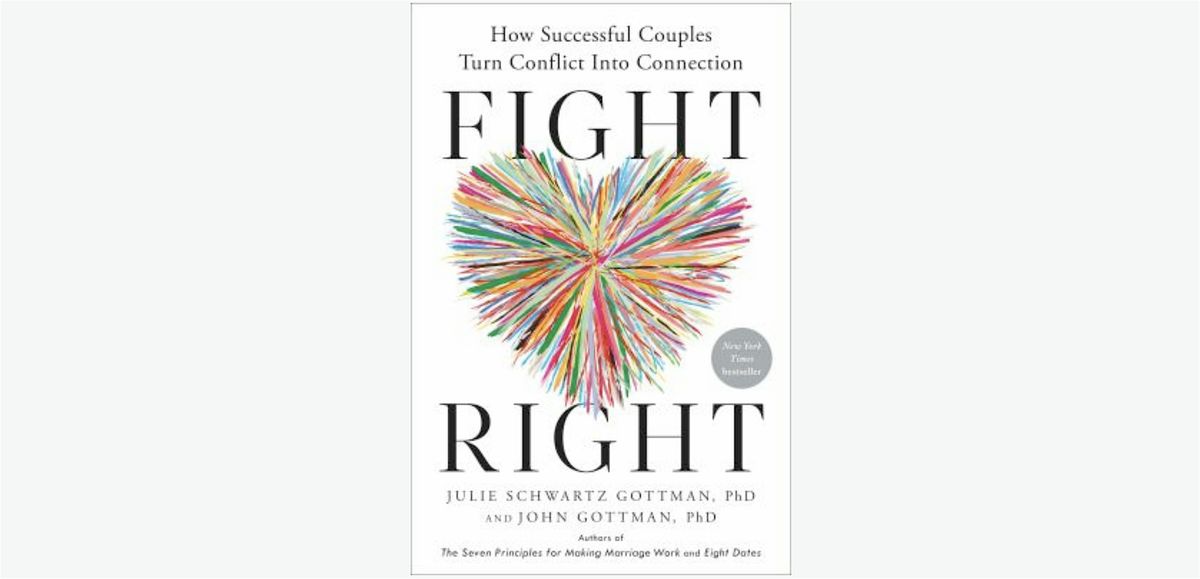 Fight right: how successful couples turn conflict into connection