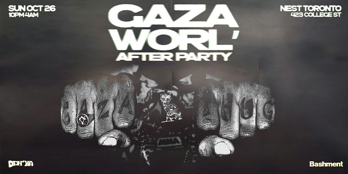 DEH'YA + BASHMENT: GAZA WORL' (AFTER PARTY)