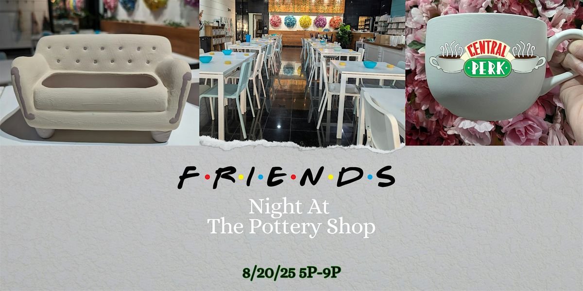 Friends Night at The Pottery Shop