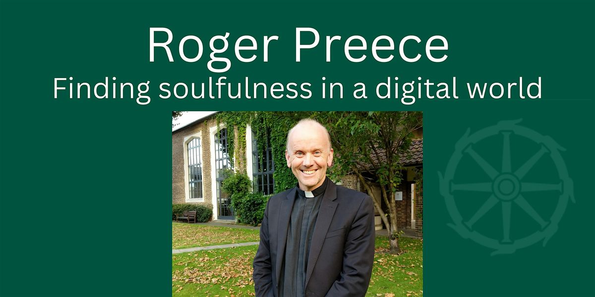 Roger Preece: Finding soulfulness in a digital world