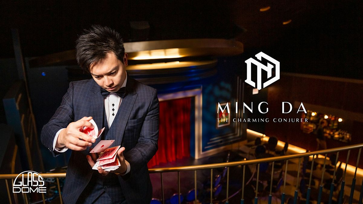 Ming Da - The Charming Conjurer @ Glass Dome