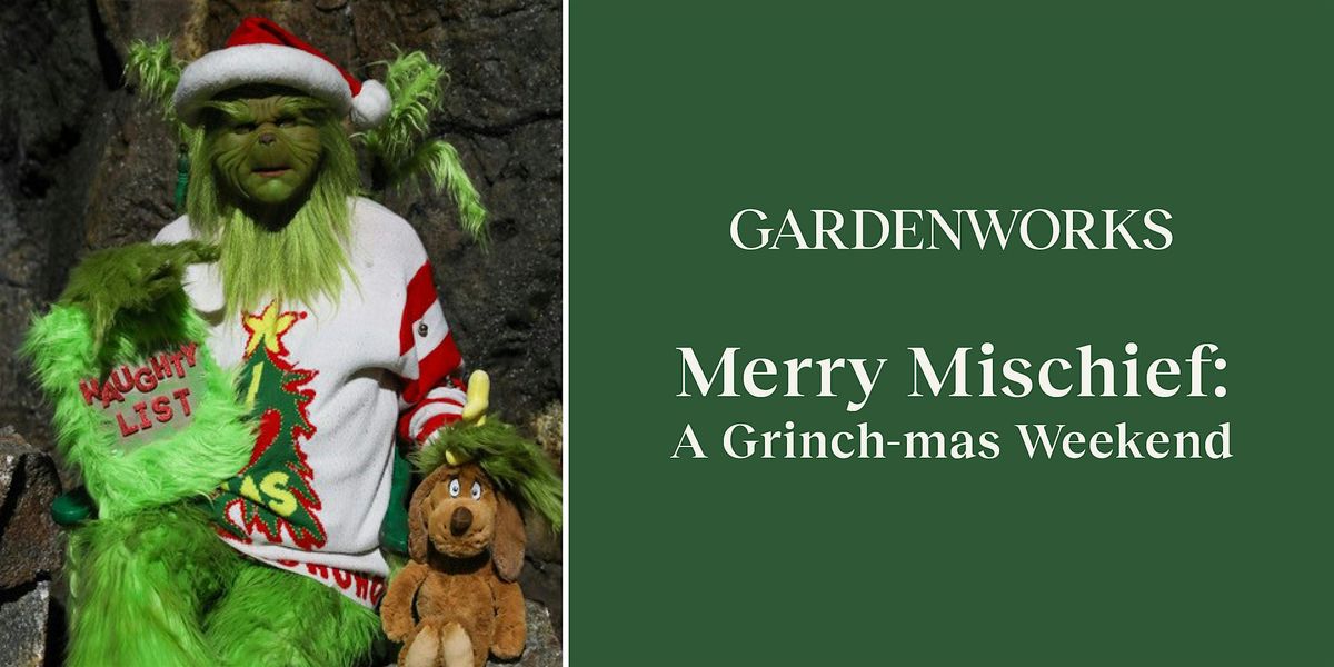 Merry Mischief: A Grinch-mas Weekend at GARDENWORKS Burnaby-Lougheed