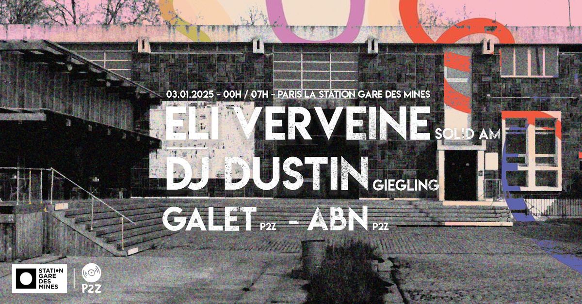 P2Z \u2192 La Station - Eli Verveine, Dj Dustin, Galet & Abn