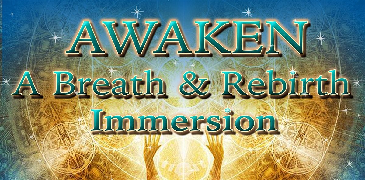 Awaken ~ A Breath & Rebirth Immersion