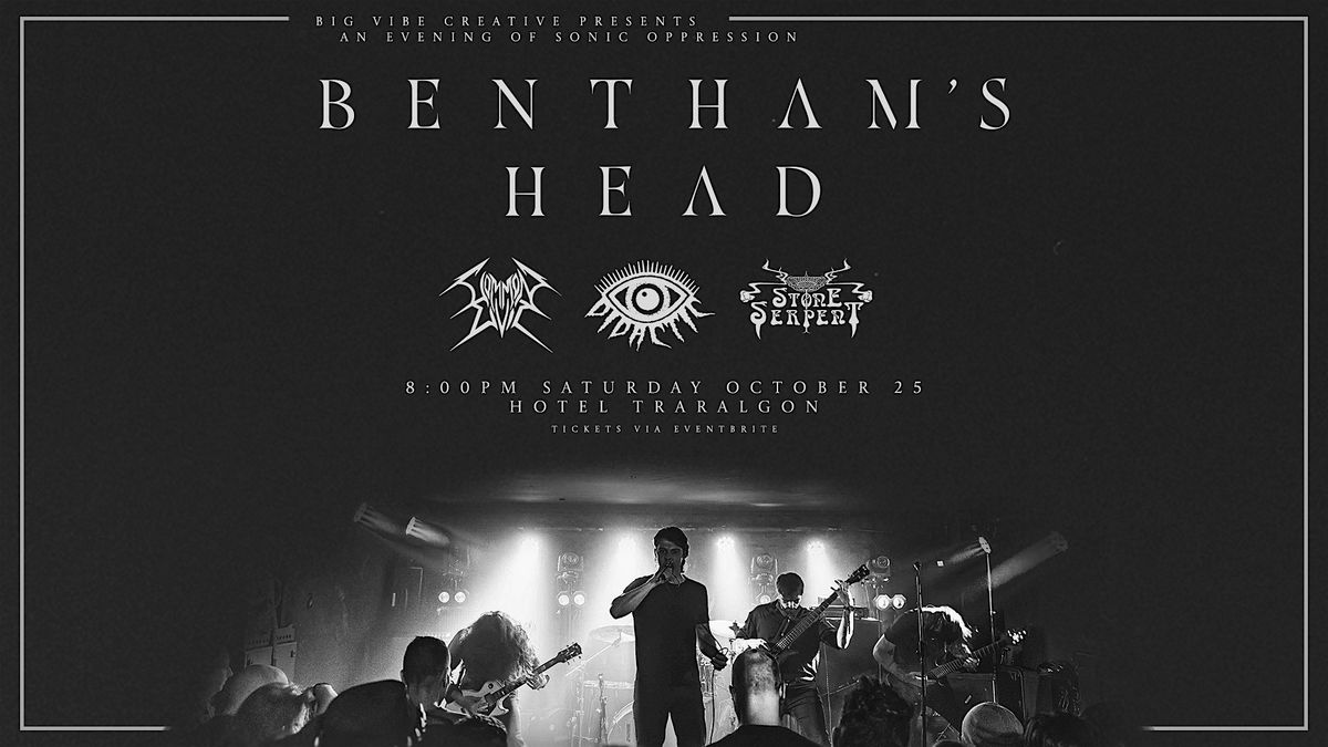 Bentham's Head w\/ Common Evil, Didactic, Stone Serpent