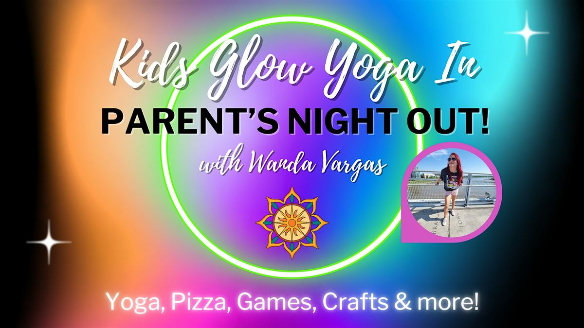 Kids Glow Yoga In, Parent's Night Out with Wanda Vargas!