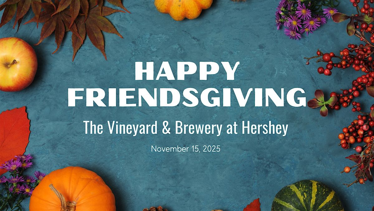 Friendsgiving dinner at The Vineyard at Hershey!