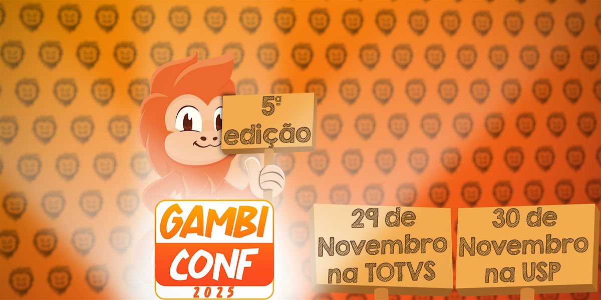 GambiConf - 5\u00aa Edi\u00e7\u00e3o \/ 29 de Novembro na TOTVS + 30 de Novembro na USP