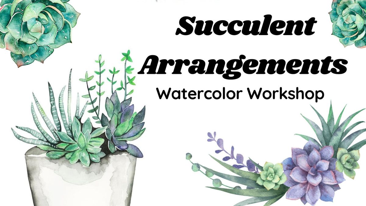 Succulent Arrangements Watercolor Workshop