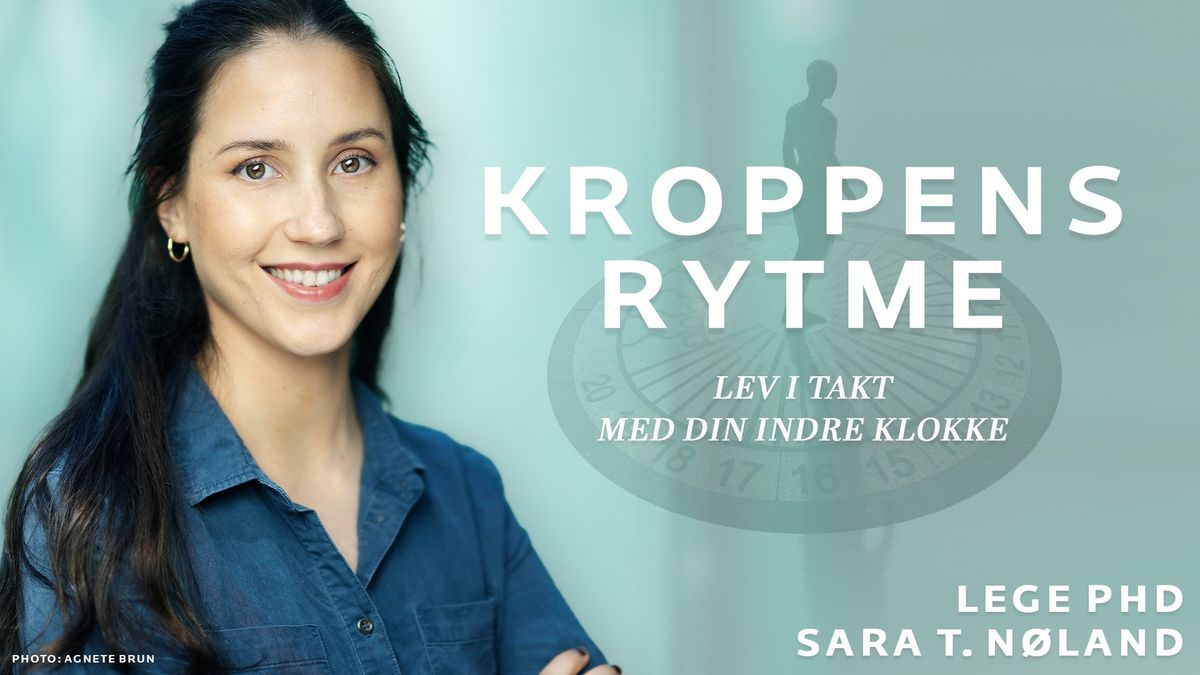 Kroppens rytme - Lev i takt med din indre klokke | Sara T. N\u00f8land | Oslo