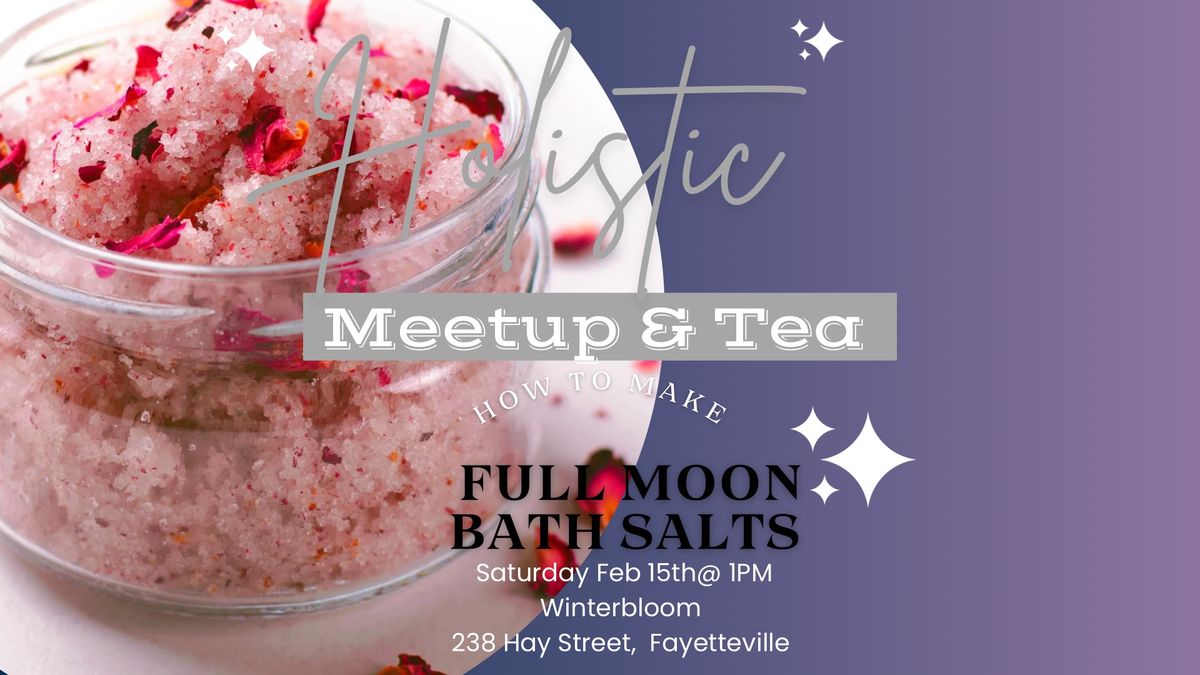 Holistic Meetup & Tea : Full Moon Bath Salts 