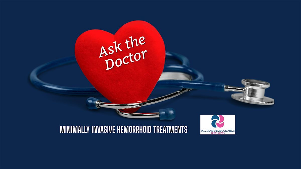 Ask the Dr. Lunch & Learn Series: Minimally Invasive Hemorrhoid Treatments