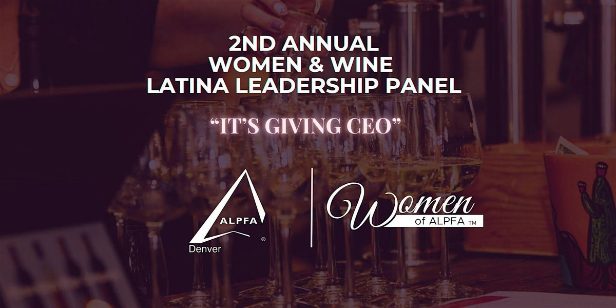 2nd Annual Women & Wine - Latina Leadership Panel \u201cIt\u2019s Giving CEO\u201d