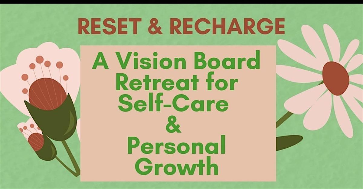 RESET & RECHARGE: A Vision Board Retreat for Self-Care & Personal Growth