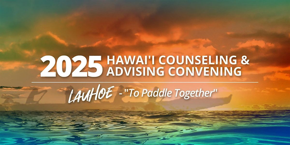 2025 Hawai'i Counseling & Advising Convening