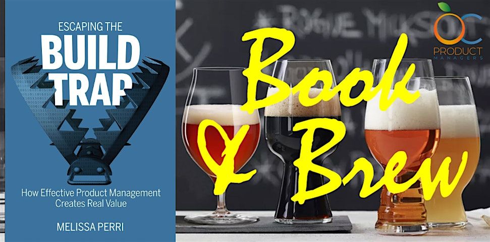 OC Product Managers Book & Brew: "Escaping the Build Trap" by Melissa Perri