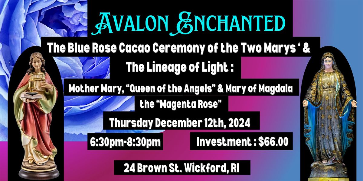 The Blue Rose Cacao Ceremony of the Two Mary's & Lineage of the Light