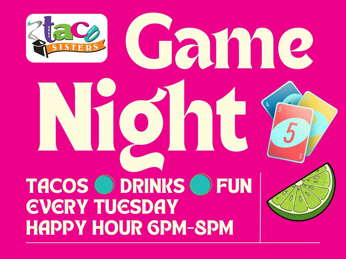 Taco Sisters Game Night \u2013 Every Tuesday!