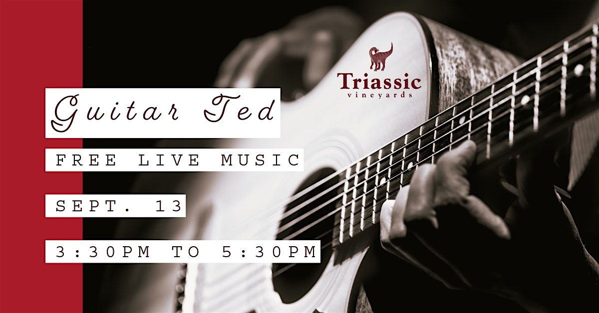 Triassic Vineyards Presents: Guitar Ted