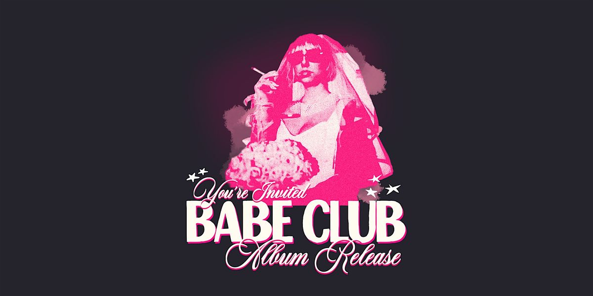 BABE CLUB ALBUM RELEASE \/\/ w LILLY HARTLE & EMMA GRACE BURTON