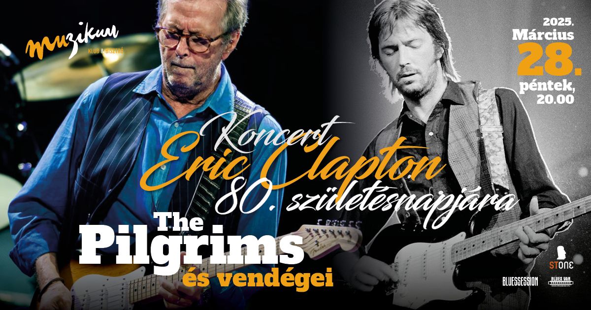 Koncert Eric Clapton 80. sz\u00fclet\u00e9snapj\u00e1ra \u00b7 The Pilgrims \u00e9s vend\u00e9gei | Muzikum