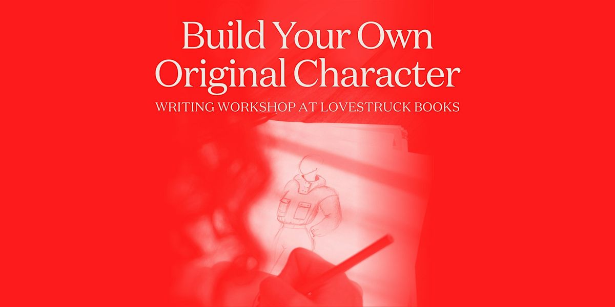Build Your Own Original Character: A Writers\u2019 Workshop