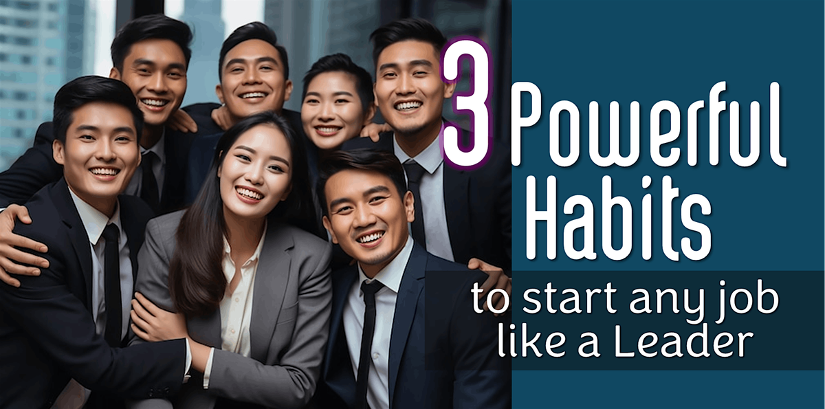 Three Powerful Habits to start any job like a Leader