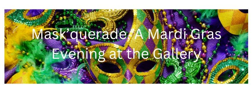 Mask\u2019querade, A Mardi Gras Evening at the Gallery