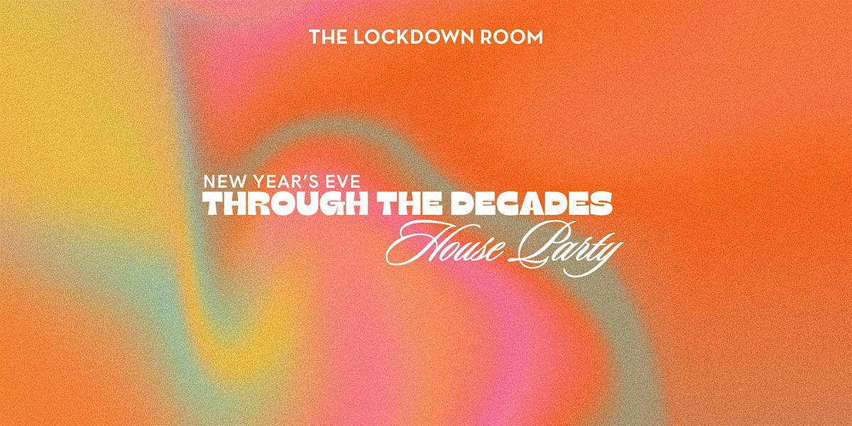 New Years Eve: The Through the Decades House Party!