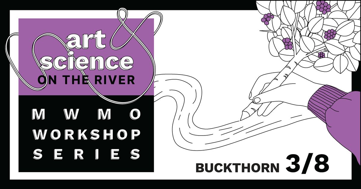 Art and Science on the River: Buckthorn Workshop