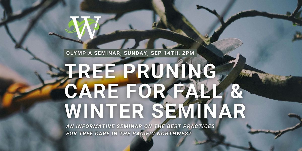 Tree Pruning and Care for Fall and Winter Seminar - Olympia