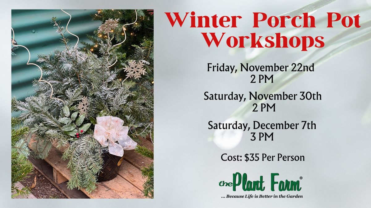 Winter Porch Pot Workshops (Nov 30th OR Dec 7th)