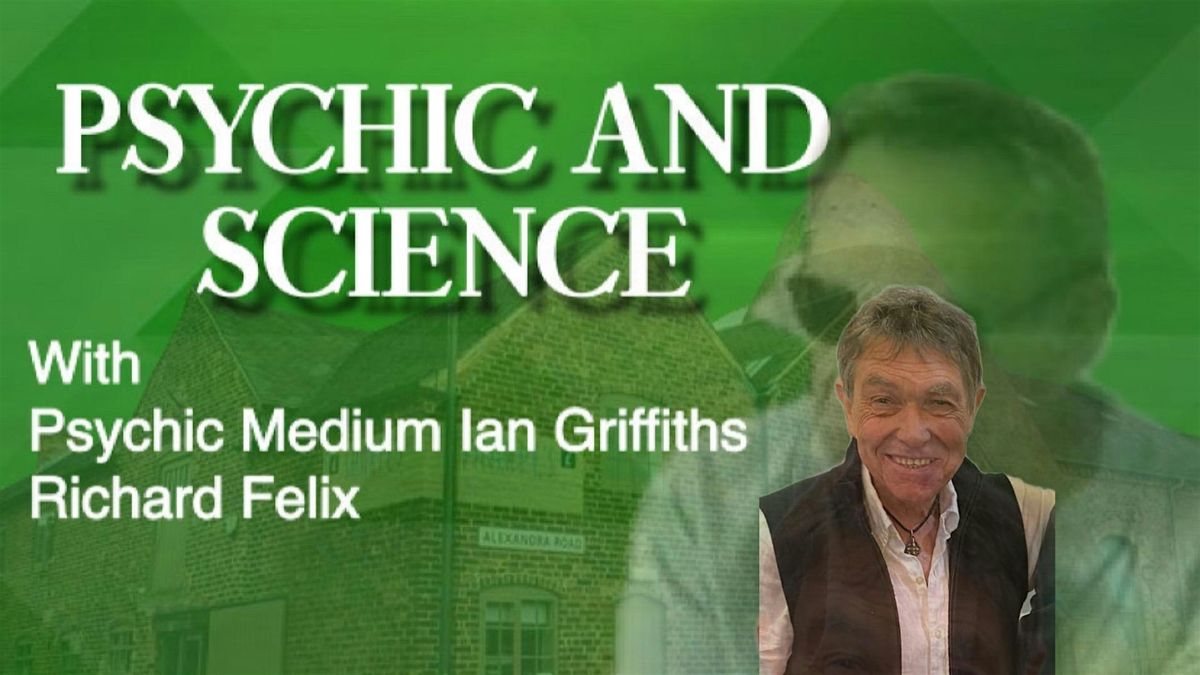 Psychic and science with Richard Felix and medium Ian Griffiths