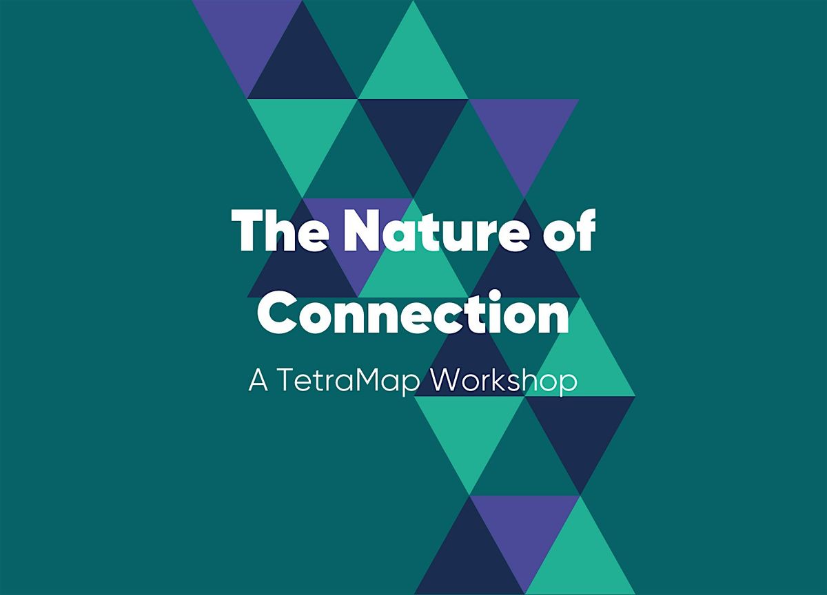 The Nature of Connection: A TetraMap Workshop