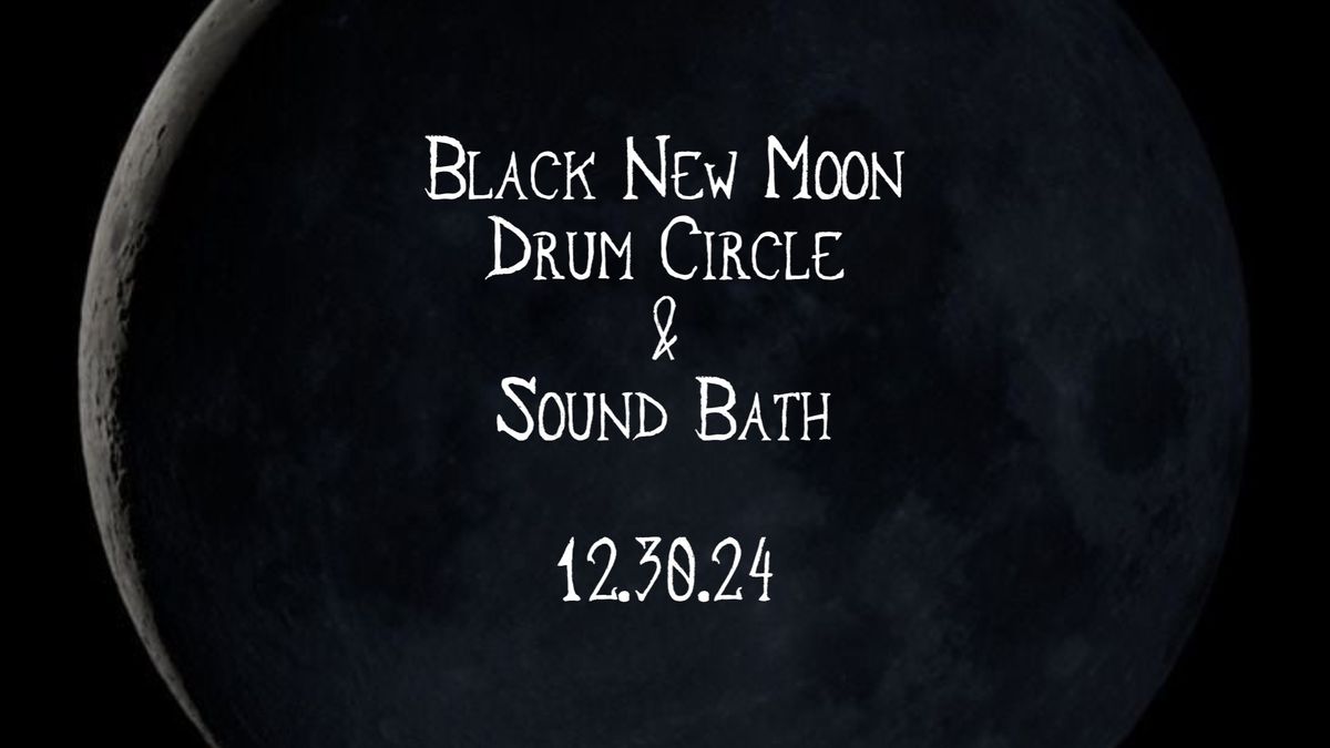 Black New Moon Drum Circle & Sound Bath!