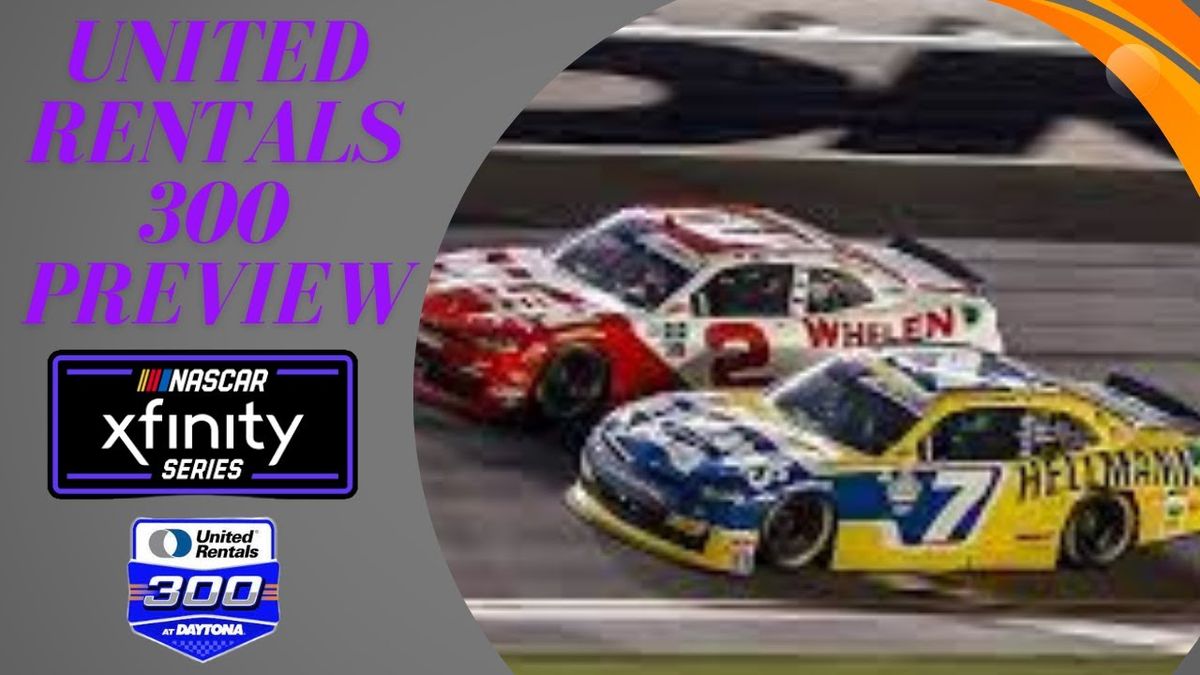 NASCAR Xfinity Series - United Rentals 300 at Daytona International Speedway