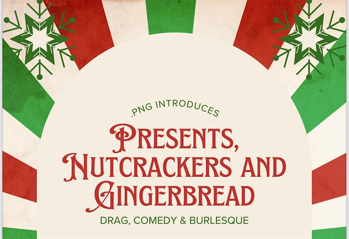 .png presents: Presents Nutcrackers and Gingerbread