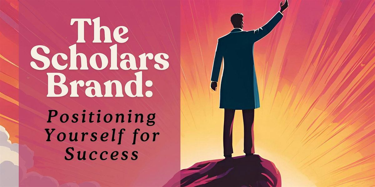 The Scholar\u2019s Brand: Positioning Yourself for Success