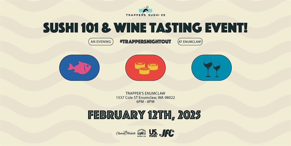 Trapper's Enumclaw Sushi 101 & Chateau Ste Michelle  Wine Tasting Event!