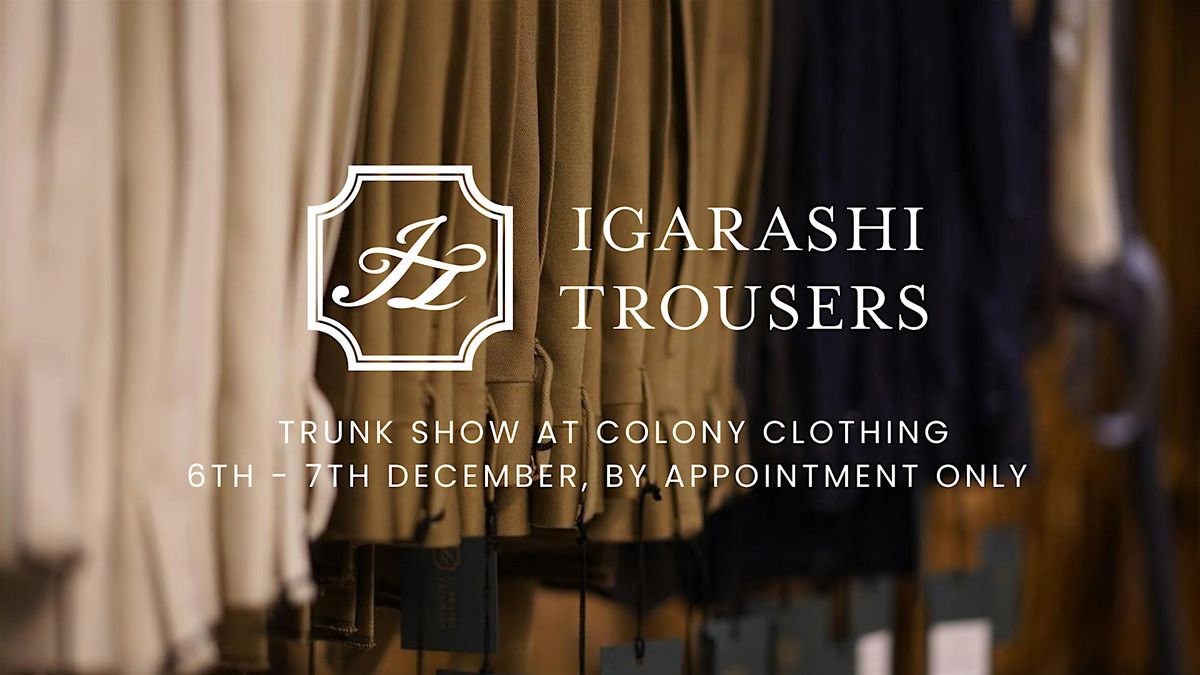 IGARASHI TROUSERS DECEMBER 2024 TRUNK SHOW